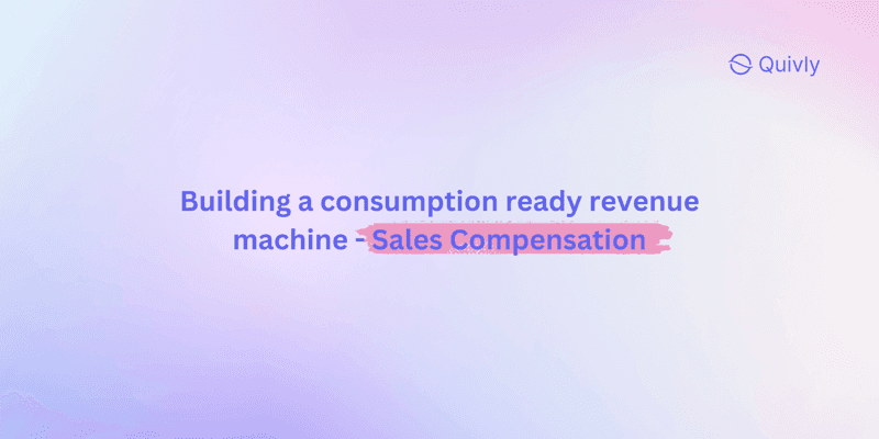 Sales Compensation for a Consumption Ready Revenue Machine